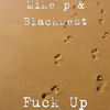 Fuck Up (Explicit) - Mike P&BlackWest