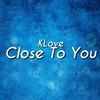 Close To You - Klove