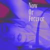 Now or Forever - 安崎