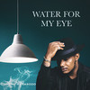 Water for My Eye - iMike Anyasodo