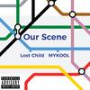 Our Scene (Explicit) - Lost Child&Mykool