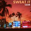 Sweat It - Czar