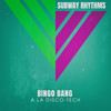 Bingo Bang (A La Disco-Tech) - Subway Rhythms