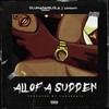 All of a Sudden (Explicit) - Karachi&Ashidapo&Oluwadamilola