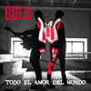 Todo el amor del mundo - Bulo