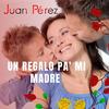 Un Regalo Pa' Mi Madre - Juan Perez