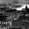 Life Is Gray - Chog&James Lott Jr