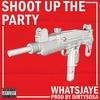 Shoot Up The Party (Explicit) - Whatsjaye&Dirtysosa