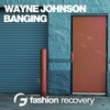 Banging (Original Mix) - Wayne Johnson