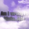 Am I Wrong (feat. Mafia Jefe) (Explicit) - Mafia Stitxh&Mafia Jefe