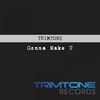 Gonna Make U - Trimtone