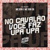 No Cavalão Você Faz Upa Upa (Explicit) - Mc Kvn&MC GUH SR&DJ Kley