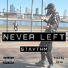 Never Left (Explicit) - Staythm