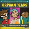 Orphan Tears, Pt. 3 (feat. Cartoon Wax & Stevi The Demon) - Your Favorite Martian&Cartoon Wax&Stevi The Demon
