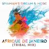 Afrique De Janeiro (Tribal Mix) - Shaman's Dream&Mose