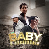 Baby É Necessário (Explicit) - Sampaio&Viga&GS