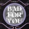 Bad For You (Explicit) - MATTE GOLD