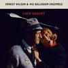 Some Enchanted Evening - Ernest Wilson&His Ballroom Ensemble