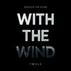 With The Wind - Opposite The Other&TW3LV
