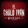 El Cholo Iván - Enigma Norteno