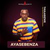 Ayasebenza - Thulasizwe&Bongo Beats&DJ SNAKA