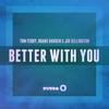 Better With You (Radio Edit) - Tom Ferry&Duane Harden&Joe Killington