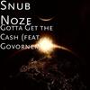 Gotta Get the Cash(feat. Govorner) (Explicit) - Snub Noze&Govorner