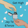 Get High (Explicit) - Jay Te&Tenzé