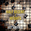 Just Another - Half Decent&He!ghts