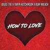 How To Love (feat. Taryn Hutchinson & ASAP Preach) - Deuce Tre&Taryn Hutchinson&Asap Preach