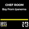 Boy From Ipanema (Latin Mix) - Chef Room