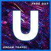 Fade Out (Original Mix) - Dream Travel