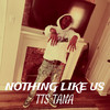 Nothing Like Us (Explicit) - TTS TANA