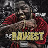 The Rawest (Explicit) - Jay Raw