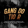 Gang do Tio R (Explicit) - MC RF3&MC Chorandun&3x&Mc Vitinho JR&MC Nego Tucha&MC Foguinho BKS&Vieira Mc&Mecteu&MC BRW