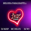 MELODIA PARALISANTE 2 (Explicit) - DJ W7&DJ MJSP