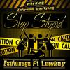 Slap Stupid(feat. Lowkey) (Explicit) - Espionage&LowKey