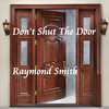 Don't Shut The Door - Raymond Smith