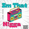 Im That N!gga (Explicit) - King Fara