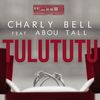 Tulututu - Charly Bell&Abou Tall