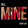 All Mine - Josh Lay