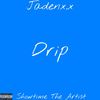 Drip (Explicit) - Jadenx.x&Showtime the Artist