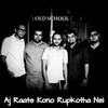 Aj Raate Kono Rupkotha Nei - Old School