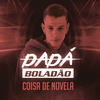 Coisa de Novela - Dadá Boladão