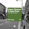 Let Me Show U - Jason Chance&Dave Rose