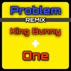 Problem(feat. One) (Remix|Explicit) - King Bunny&One