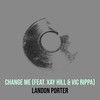 Change Me - Vic Rippa&Xay Hill&Landon  Porter