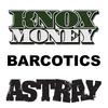 Barcotics(feat. Astray) (Explicit) - Knox Money&Astray