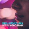 Miss You When You're Gone - Nikolas Miyakis&Anja