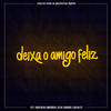 Deixa o Amigo Feliz(feat. DJ 2k do Taquaril & DJ Rb do CP) (Explicit) - DJ VINICIN DO CONCÓRDIA&DJ 2K DO TAQUARIL&DJ RB DO CP